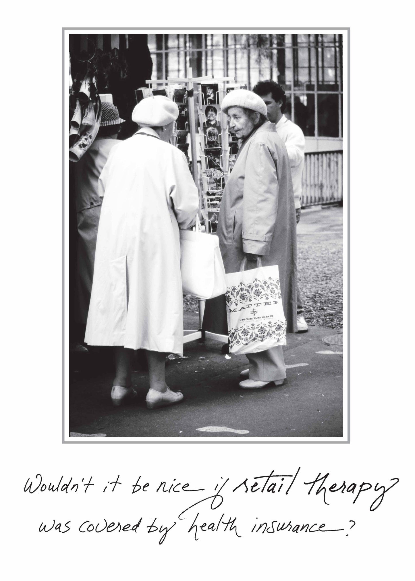 Two elderly women shopping with bags, captioned "Wouldn't it be nice if retail therapy was covered by health insurance?" Stationery store card.
