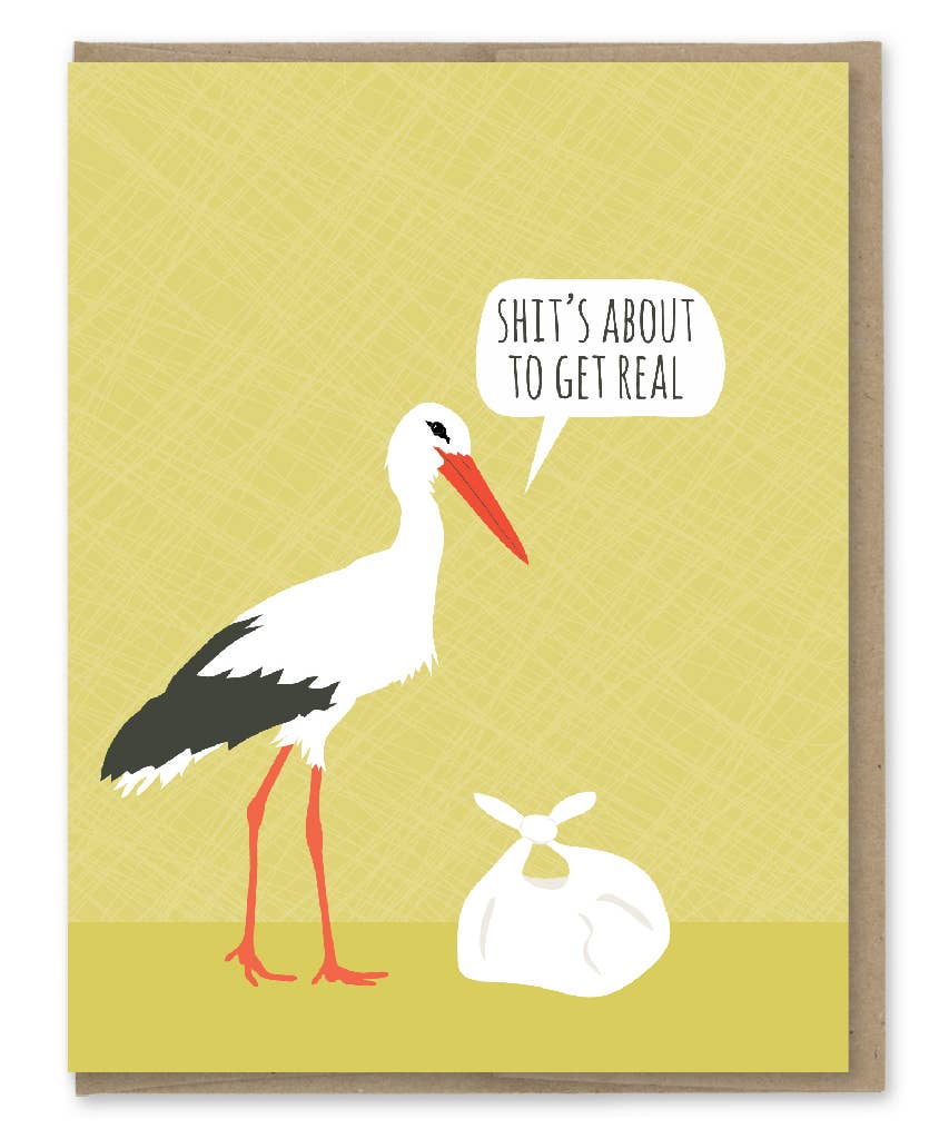 A2 Stork card with "Shit's About to Get Real" text, part of stationery store collection. Printed in USA on recycled paper with kraft envelope.