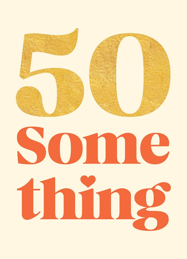 50 SOMETHING BIRTHDAY GREETING CARD 4.5 x 6.25"