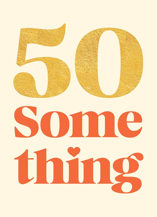 50 SOMETHING BIRTHDAY GREETING CARD 4.5 x 6.25"