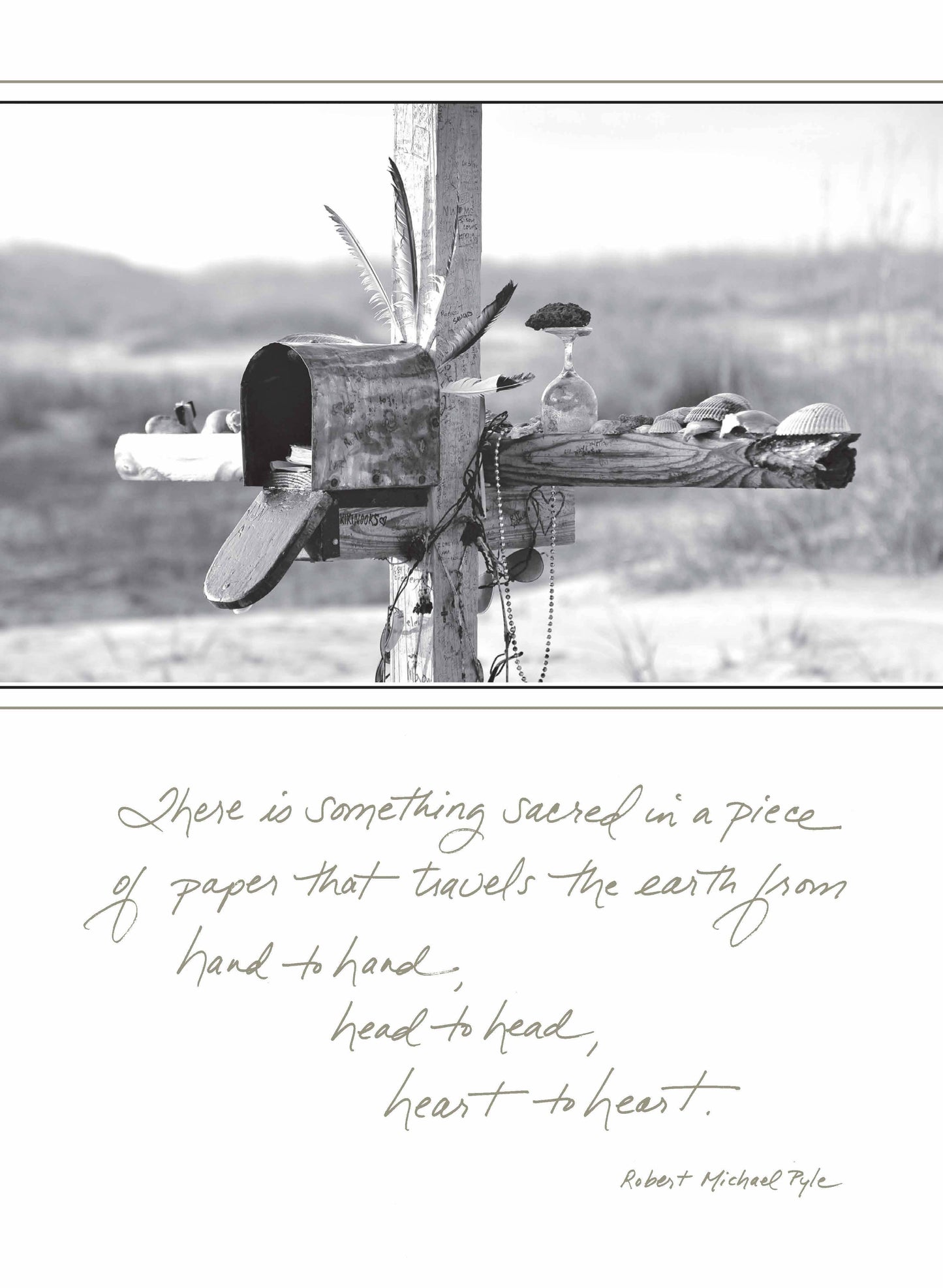462TOY: There Is Something Sacred in a Piece of Paper That Travels the Earth from Hand to Hand, Head to Head, Heart to Heart. - Robert Michael Pyle