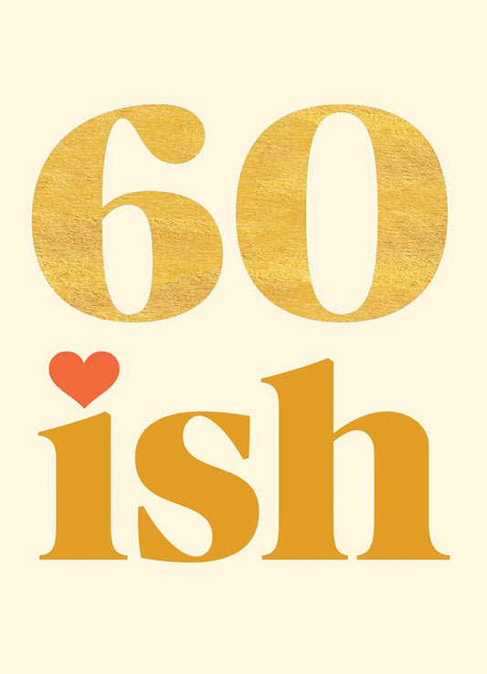 60 ISH BIRTHDAY GREETING CARD 4.5 x 6.25"